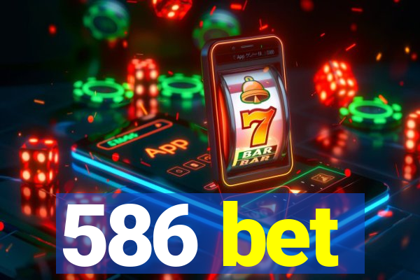 586 bet